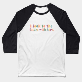 Look to the future with hope Baseball T-Shirt